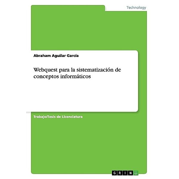 Webquest para la sistematización de conceptos informáticos, Abraham Aguilar García