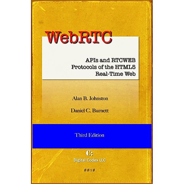 WebRTC: APIs and RTCWEB Protocols of the HTML5 Real-Time Web, Third Edition, Alan B. Johnston