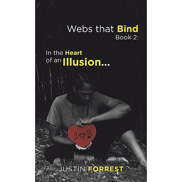 Webs That Bind Book 2: in the Heart of an Illusion..., Justin Forrest