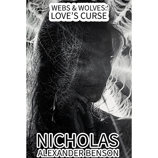 Webs & Wolves: Love's Curse, Nicholas Alexander Benson