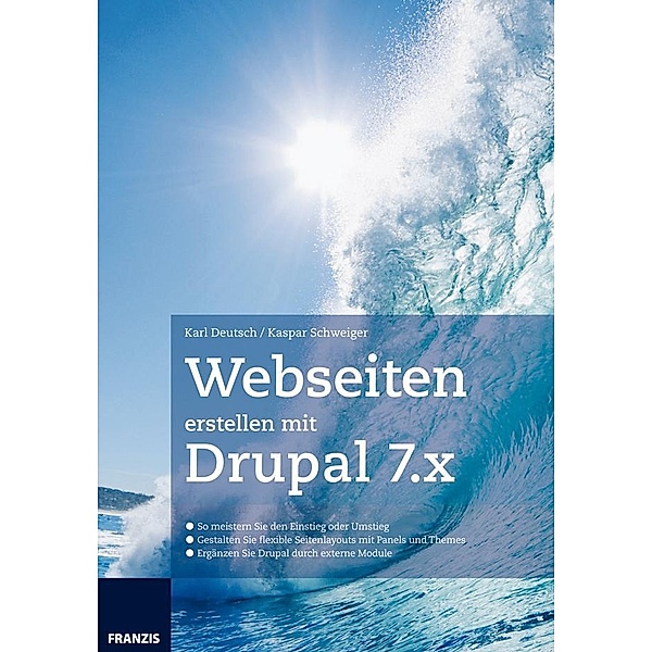 Webseiten erstellen mit Drupal 7.X / Web Programmierung, Karl Deutsch, Kaspar Schweiger