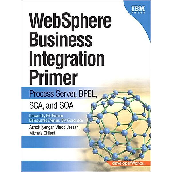 WebSphere Business Integration Primer, Vinod Jessani, Ashok Iyengar, Michele Chilanti