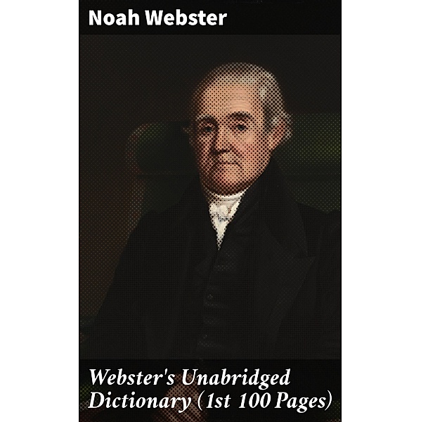 Webster's Unabridged Dictionary (1st 100 Pages), Noah Webster