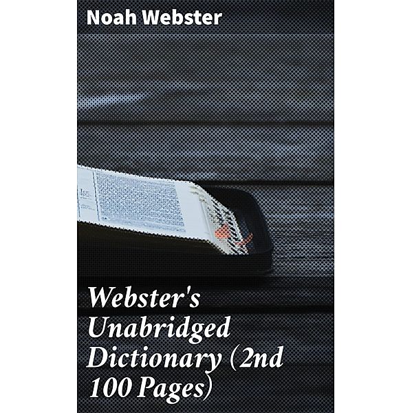 Webster's Unabridged Dictionary (2nd 100 Pages), Noah Webster