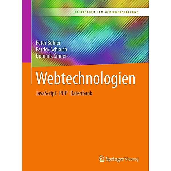 Webtechnologien / Bibliothek der Mediengestaltung, Peter Bühler, Patrick Schlaich, Dominik Sinner