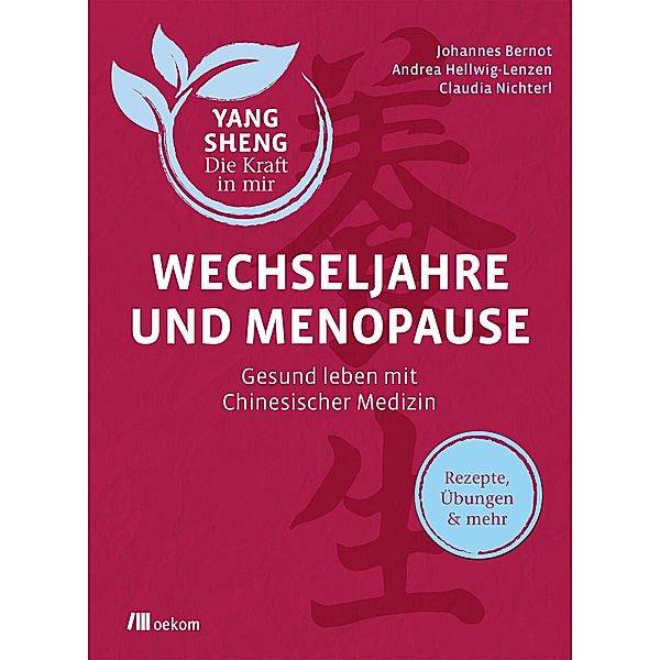 Wechseljahre und Menopause (Yang Sheng 6), Johannes Bernot, Andrea Hellwig-Lenzen, Claudia Nichterl