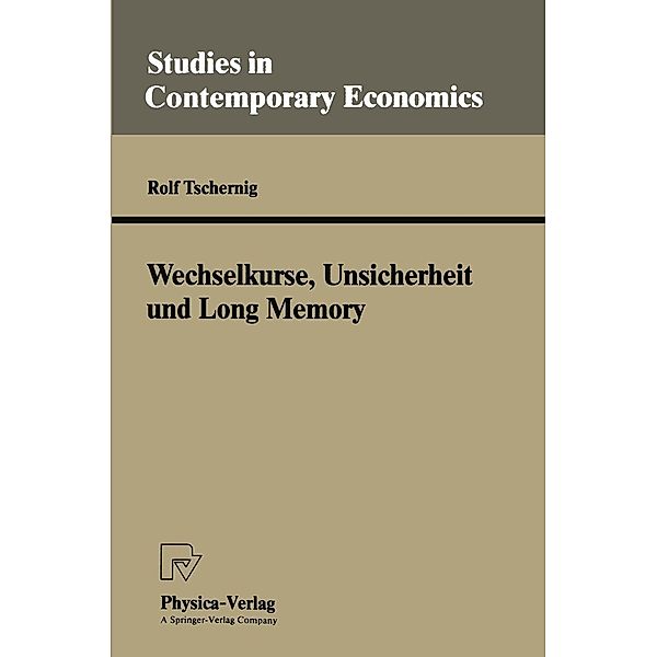Wechselkurse, Unsicherheit und Long Memory / Studies in Contemporary Economics, Rolf Tschernig