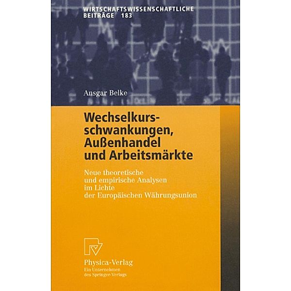 Wechselkursschwankungen, Aussenhandel und Arbeitsmärkte / Wirtschaftswissenschaftliche Beiträge Bd.183, Ansgar Belke