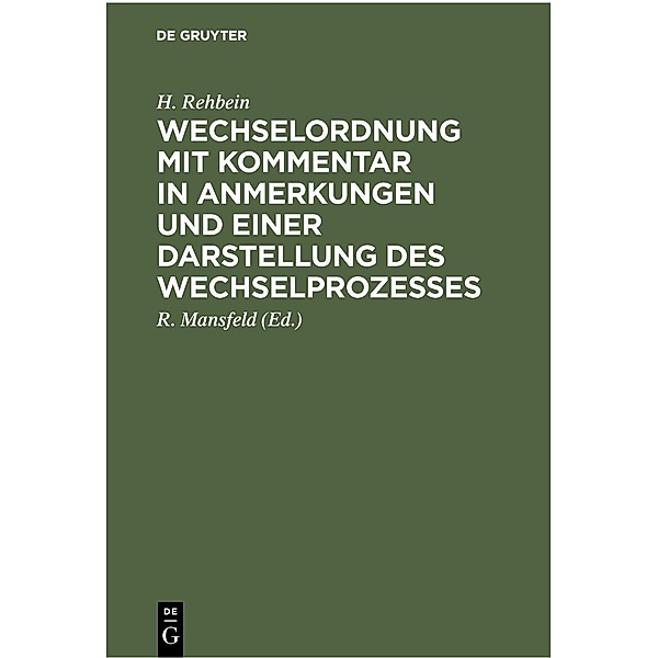 Wechselordnung mit Kommentar in Anmerkungen und einer Darstellung des Wechselprozesses, H. Rehbein