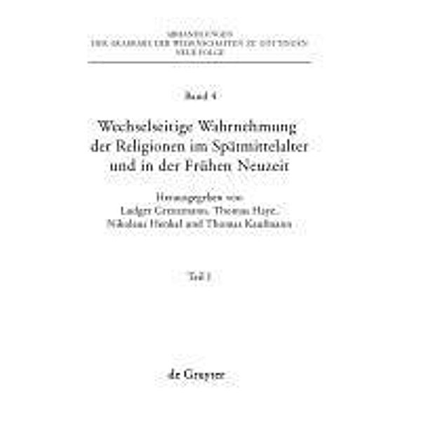 Wechselseitige Wahrnehmung der Religionen im Spätmittelalter und in der Frühen Neuzeit / Abhandlungen der Akademie der Wissenschaften zu Göttingen. Neue Folge Bd.4