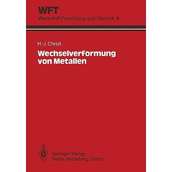 Wechselverformung von Metallen / WFT Werkstoff-Forschung und -Technik Bd.9, Hans-Jürgen Christ