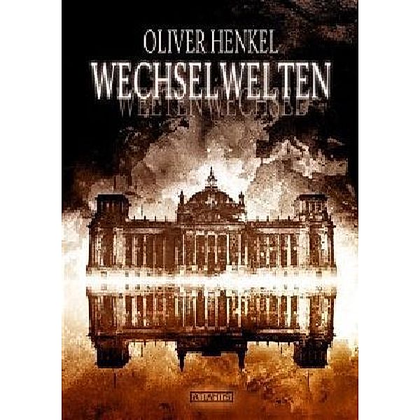 Wechselwelten: Sieben Ausflüge in Welten, die vielleicht beinahe existiert hätten, Oliver Henkel