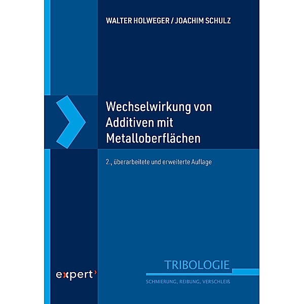 Wechselwirkung von Additiven mit Metalloberflächen / Tribologie - Schmierung, Reibung, Verschleiß, Walter Holweger, Joachim Schulz