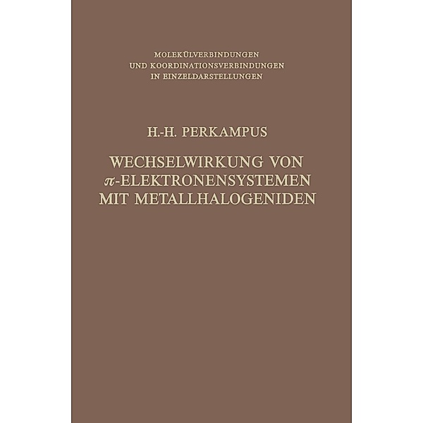 Wechselwirkung von p-Elektronensystemen mit Metallhalogeniden / Molekülverbindungen und Koordinationsverbindungen in Einzeldarstellungen, Heinz-H. Perkampus