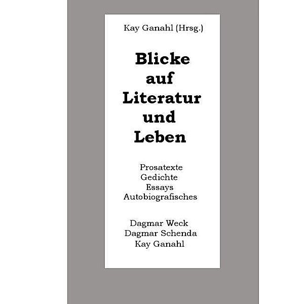 Weck, D: Blicke auf Literatur und Leben, Dagmar Weck, Dagmar Schenda, Kay Ganahl