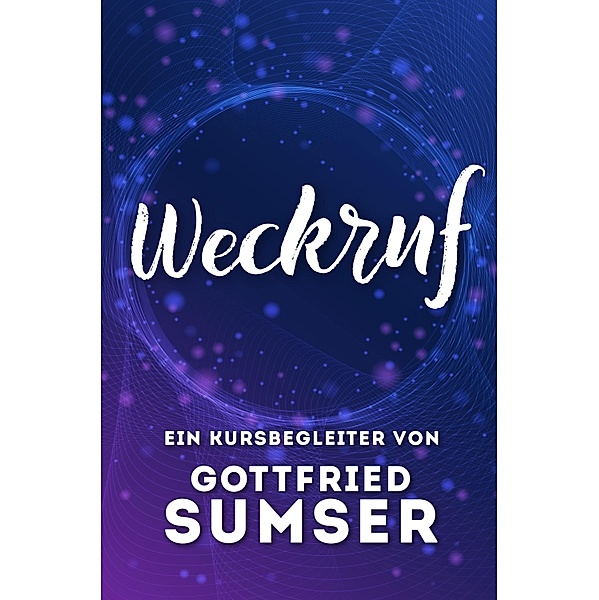 Weckruf - Ein Kursbegleiter, Gottfried Sumser
