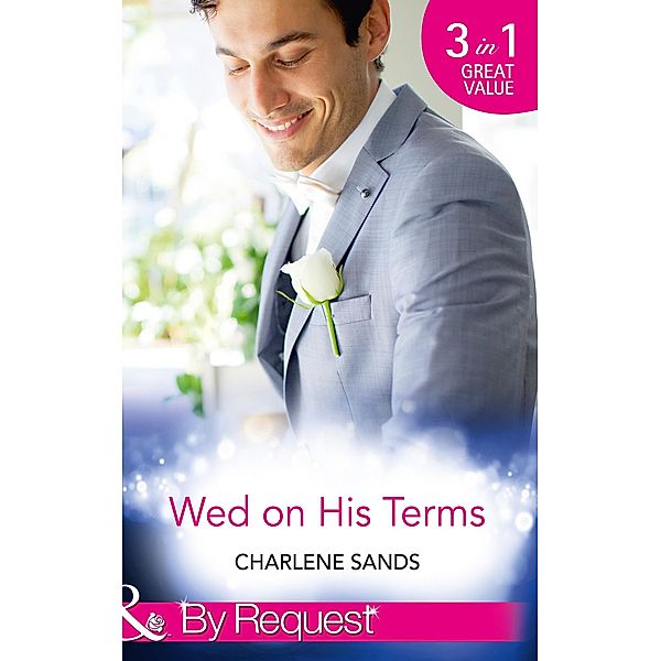 Wed On His Terms: Million-Dollar Marriage Merger (Napa Valley Vows) / Seduction on the CEO's Terms (Napa Valley Vows) / The Billionaire's Baby Arrangement (Napa Valley Vows) (Mills & Boon By Request) / Mills & Boon By Request, Charlene Sands