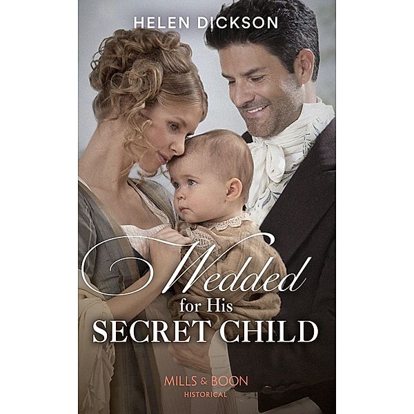 Wedded For His Secret Child (Mills & Boon Historical) / Mills & Boon Historical, Helen Dickson