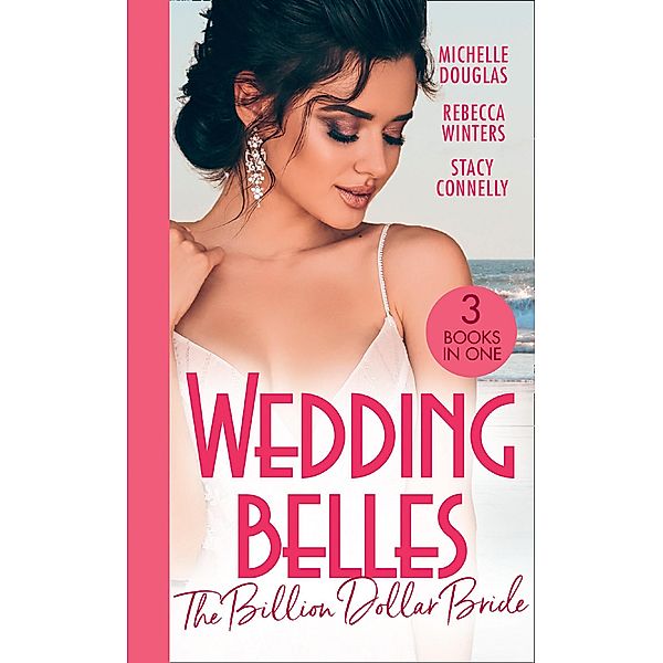 Wedding Belles: The Billion Dollar Bride: An Unlikely Bride for the Billionaire / The Billionaire Who Saw Her Beauty / How to Be a Blissful Bride, Michelle Douglas, Rebecca Winters, Stacy Connelly
