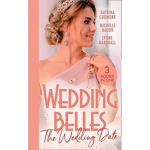 Wedding Belles: The Wedding Date: Second Chance with the Best Man / Always the Best Man / Wedding Date with the Army Doc, Katrina Cudmore, Michelle Major, Lynne Marshall