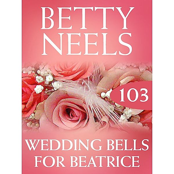 Wedding Bells for Beatrice (Betty Neels Collection, Book 103), Betty Neels