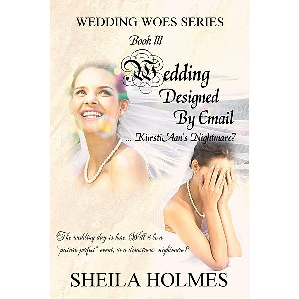 Wedding Designed by Email... KiirstiAan's Nightmare? / Sheila Holmes, Sheila Holmes