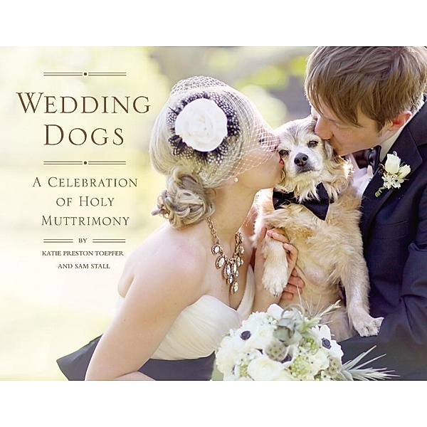 Wedding Dogs, Katie Preston Toepfer, Sam Stall
