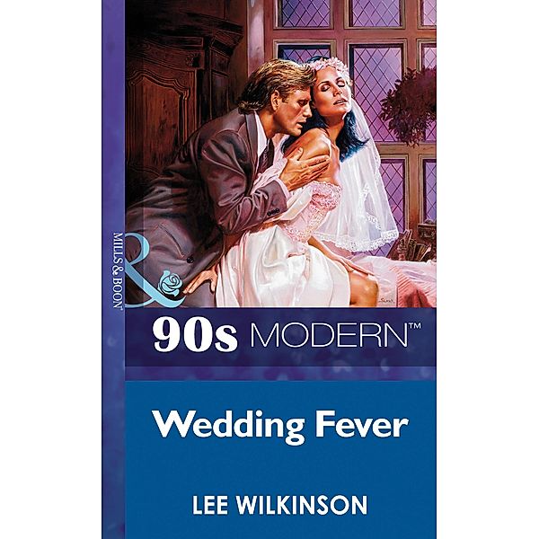 Wedding Fever (Mills & Boon Vintage 90s Modern), Lee Wilkinson