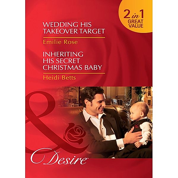 Wedding His Takeover Target / Inheriting His Secret Christmas Baby: Wedding His Takeover Target (Dynasties: The Jarrods) / Inheriting His Secret Christmas Baby (Dynasties: The Jarrods) (Mills & Boon Desire), Emilie Rose, Heidi Betts