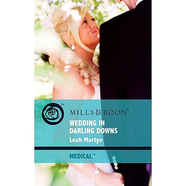Wedding In Darling Downs (Mills & Boon Medical), Leah Martyn