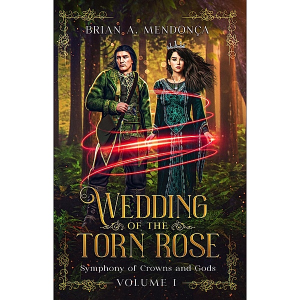 Wedding of the Torn Rose / Symphony of Crowns and Gods Bd.1, Brian A. Mendonça