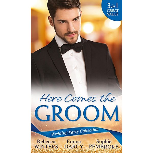 Wedding Party Collection: Here Comes The Groom: The Bridegroom's Vow / The Billionaire Bridegroom (Passion, Book 25) / A Groom Worth Waiting For / Mills & Boon, Rebecca Winters, Emma Darcy, Sophie Pembroke