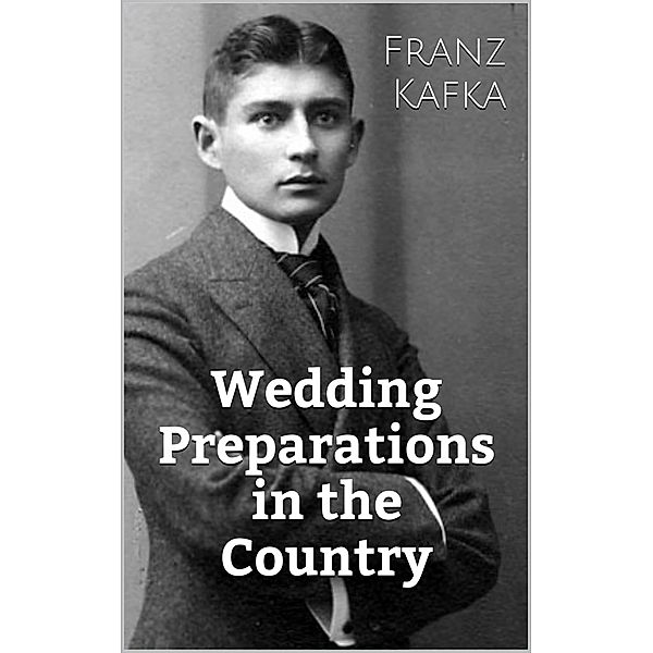 Wedding Preparations in the Country, Franz Kafka