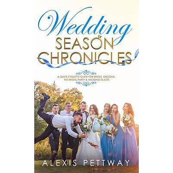 Wedding Season Chronicles / Alexis Pettway DBA APoeticAuthor, Alexis Pettway