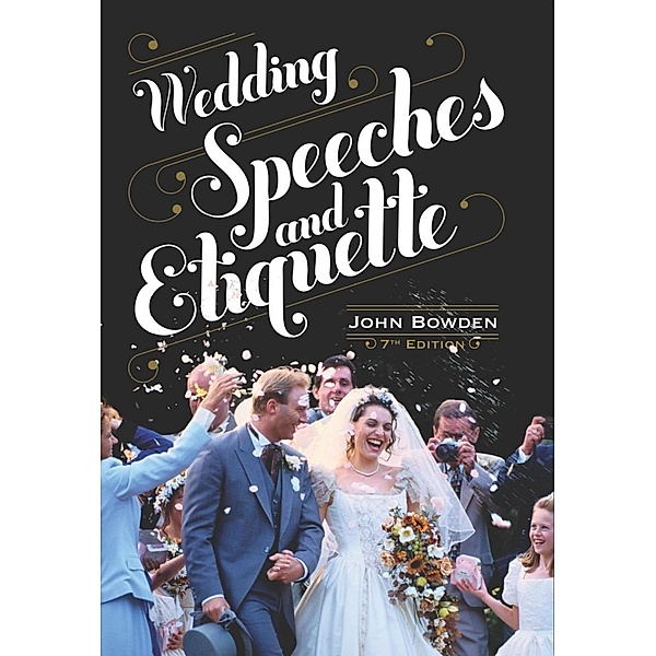 Wedding Speeches And Etiquette, 7th Edition, John Bowden