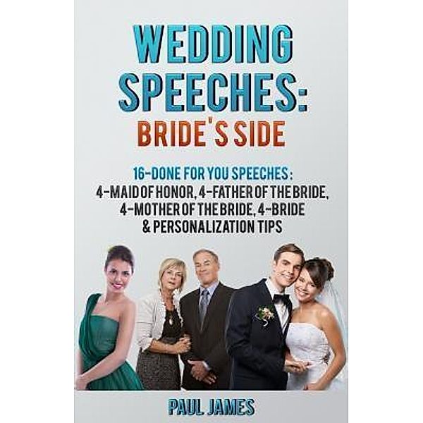 Wedding Speeches: Bride's Side: 16 Done For You Speeches / Walking Crow, Paul James