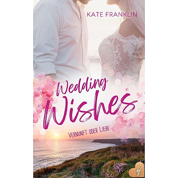 Wedding Wishes - Vernunft oder Liebe, Kate Franklin