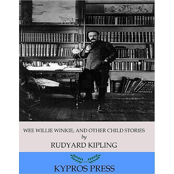 Wee Willie Winkie; and Other Child Stories, Rudyard Kipling