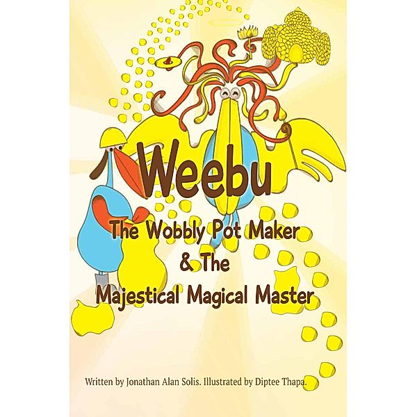 Weebu The Wobbly Pot Maker & The Majestical Magical Master, Jonathan Alan Solis