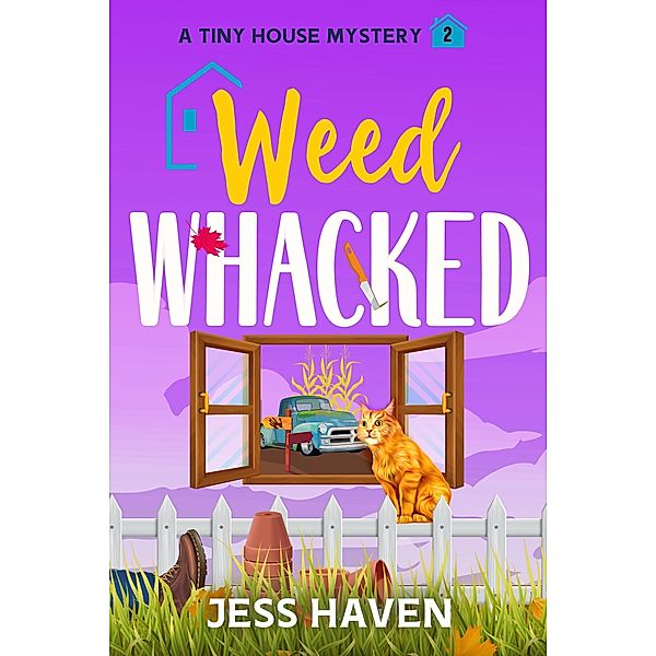 Weed Whacked (Tiny House Mysteries, #2) / Tiny House Mysteries, Jess Haven