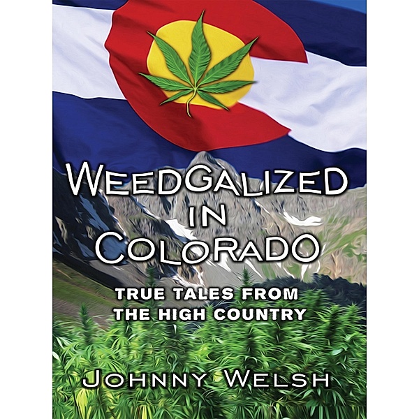 Weedgalized in Colorado, Johnny Welsh