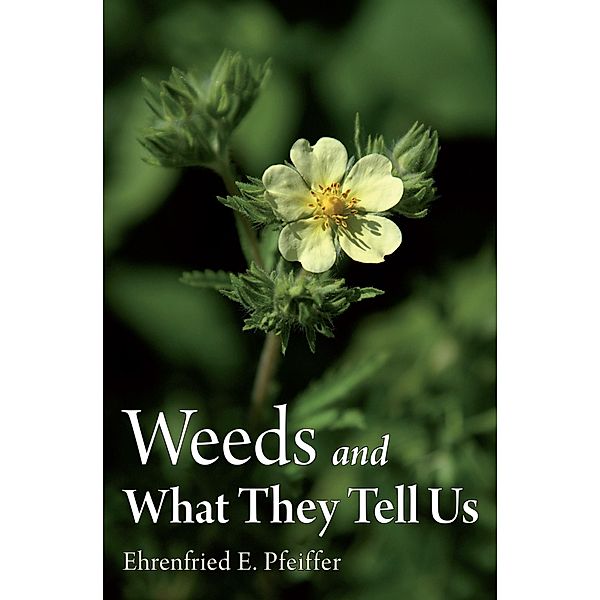 Weeds and What They Tell Us, Ehrenfried E. Pfeiffer
