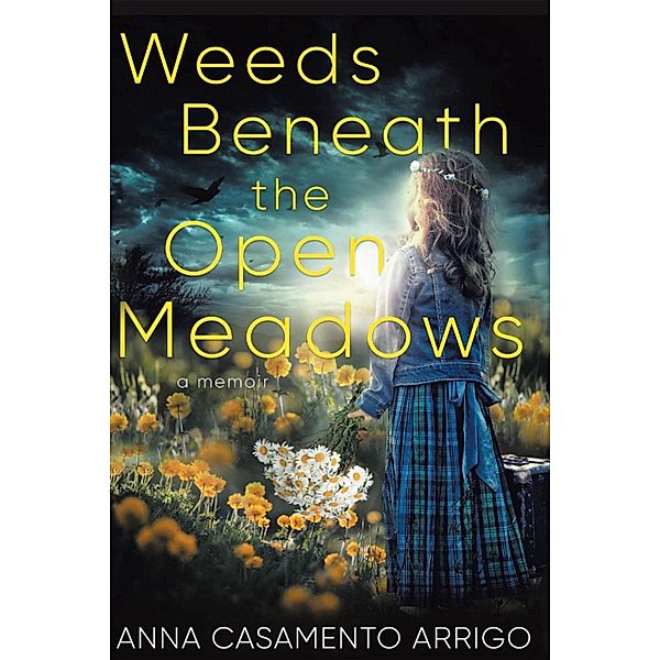 Weeds Beneath the Open Meadows, Anna Casamento Arrigo