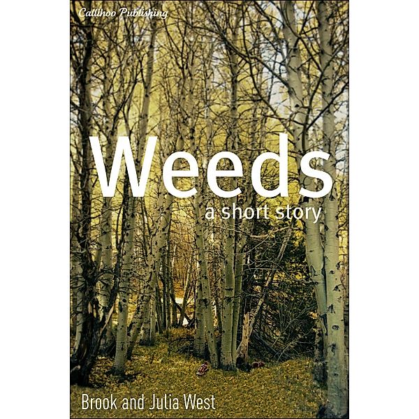 Weeds / Callihoo Publishing, Brook and Julia West