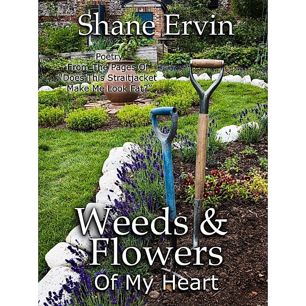 Weeds & Flowers Of My Heart, Shane Ervin
