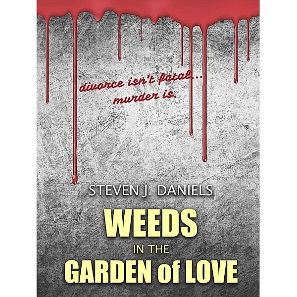 Weeds in The Garden of Love, Steven J. Daniels