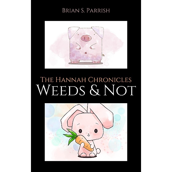 Weeds & Not: The Hannah Chronicles, Brian S. Parrish