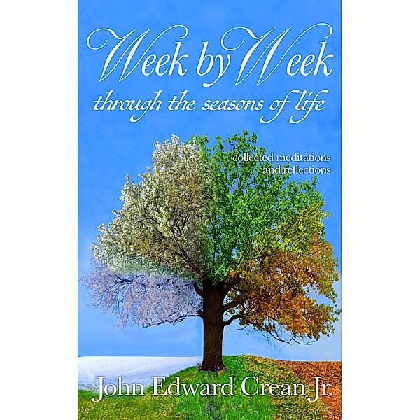 Week by Week through the Seasons of Life, Jr. John Edward Crean