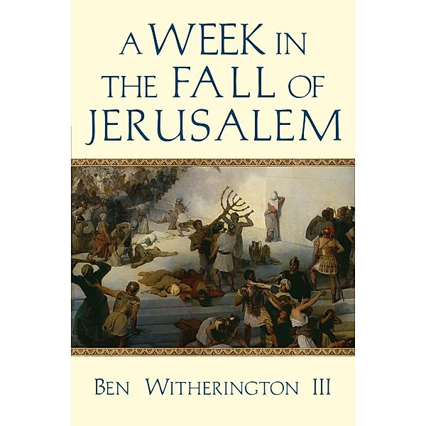 Week in the Fall of Jerusalem, Ben Witherington Iii