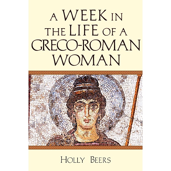 Week In the Life of a Greco-Roman Woman, Holly Beers